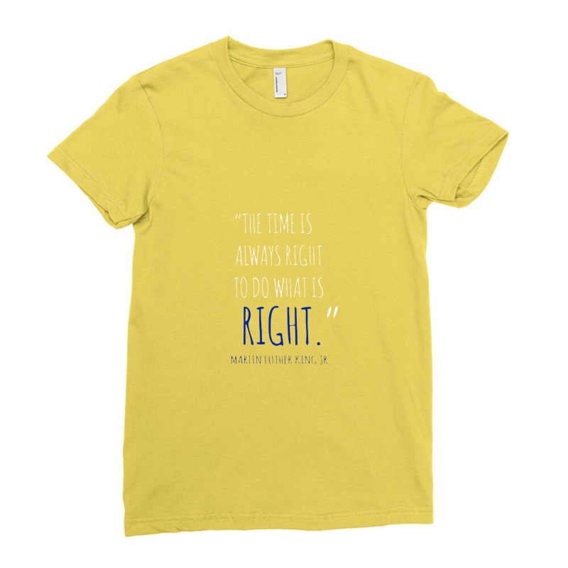 The Time Is Always Right To Do What Is Right Ladies Fitted T-Shirt by jhonsonrames | Artistshot