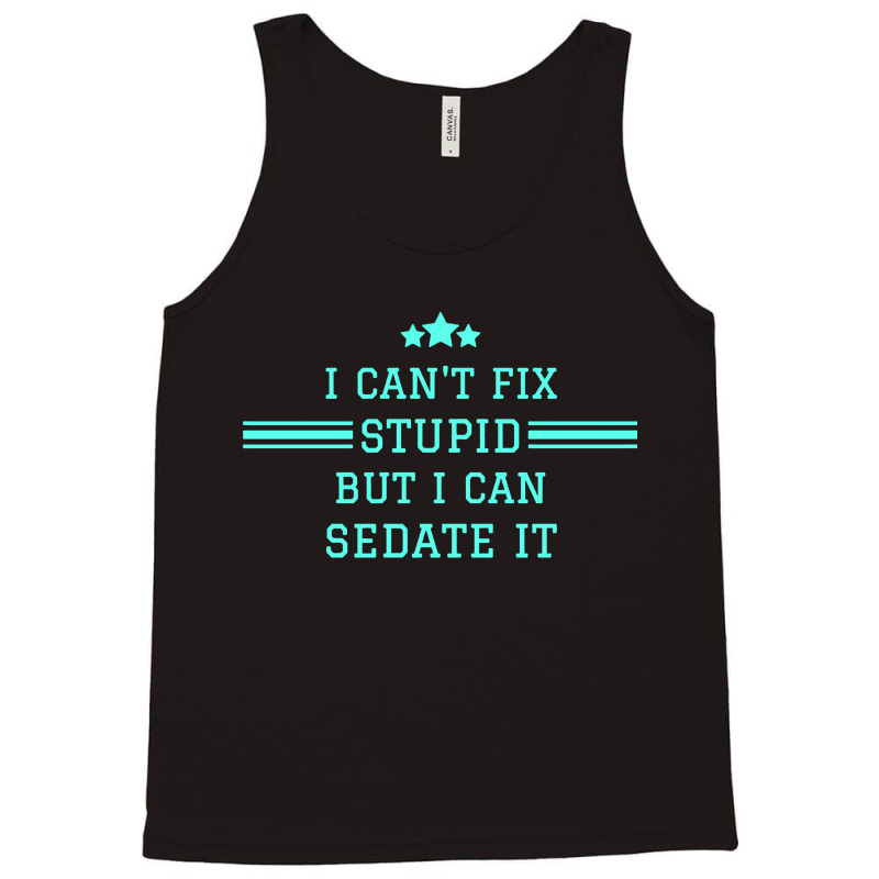 I Cant Fix Stupid Tank Top by Hatory | Artistshot