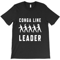 Conga Line Starts Here T-shirt | Artistshot