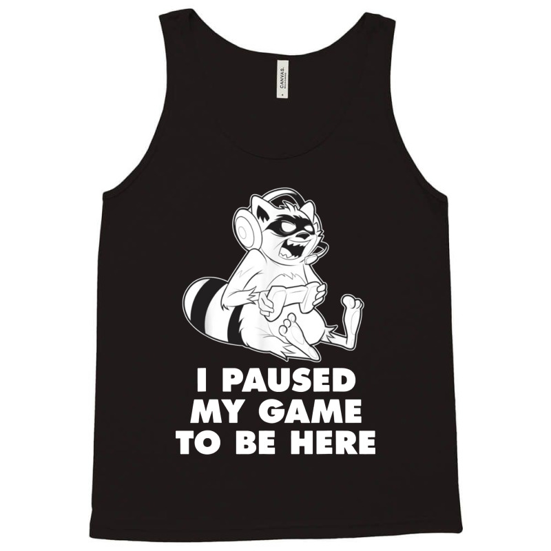 I Paused My Game To Be Here Tank Top | Artistshot