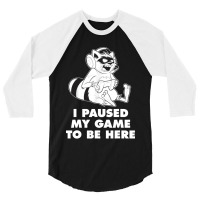 I Paused My Game To Be Here 3/4 Sleeve Shirt | Artistshot