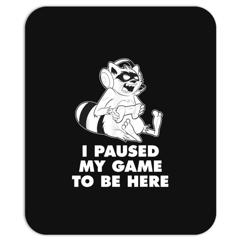 I Paused My Game To Be Here Mousepad | Artistshot