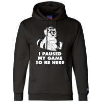 I Paused My Game To Be Here Champion Hoodie | Artistshot