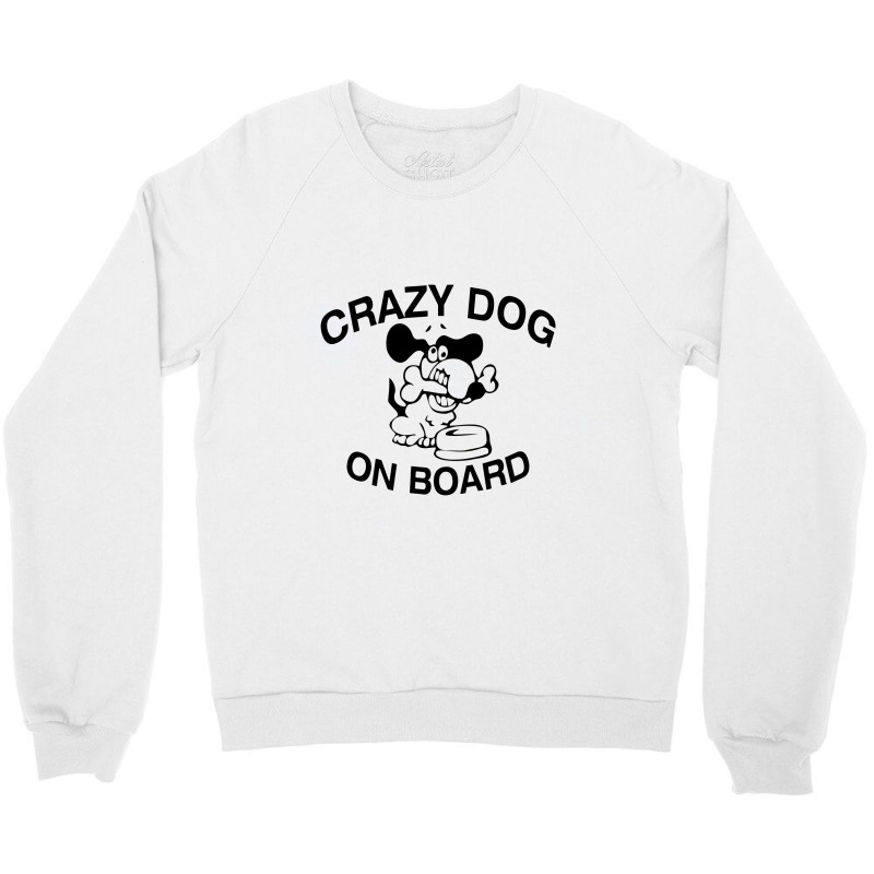 Crazy Dog On Board Crewneck Sweatshirt | Artistshot