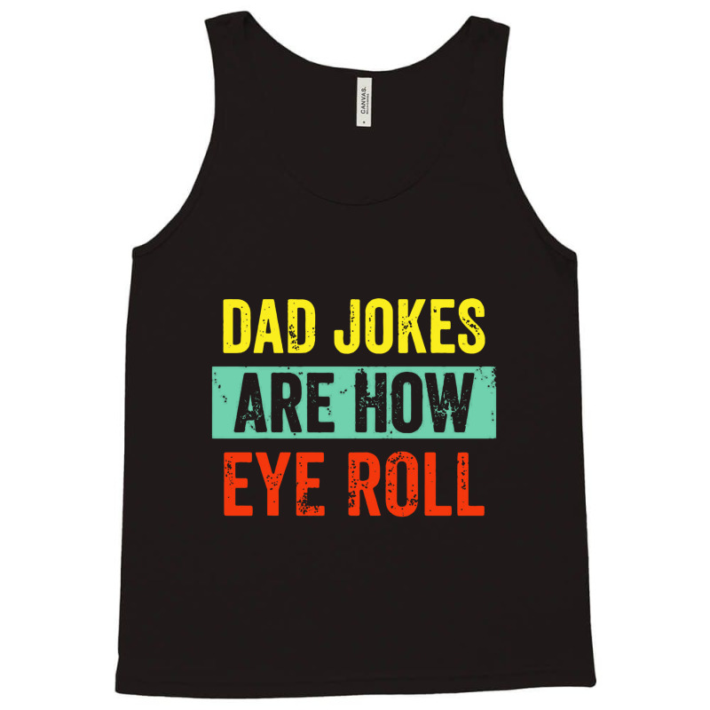 Dad Jokes Are How Eye Roll Tank Top | Artistshot