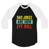 Dad Jokes Are How Eye Roll 3/4 Sleeve Shirt | Artistshot