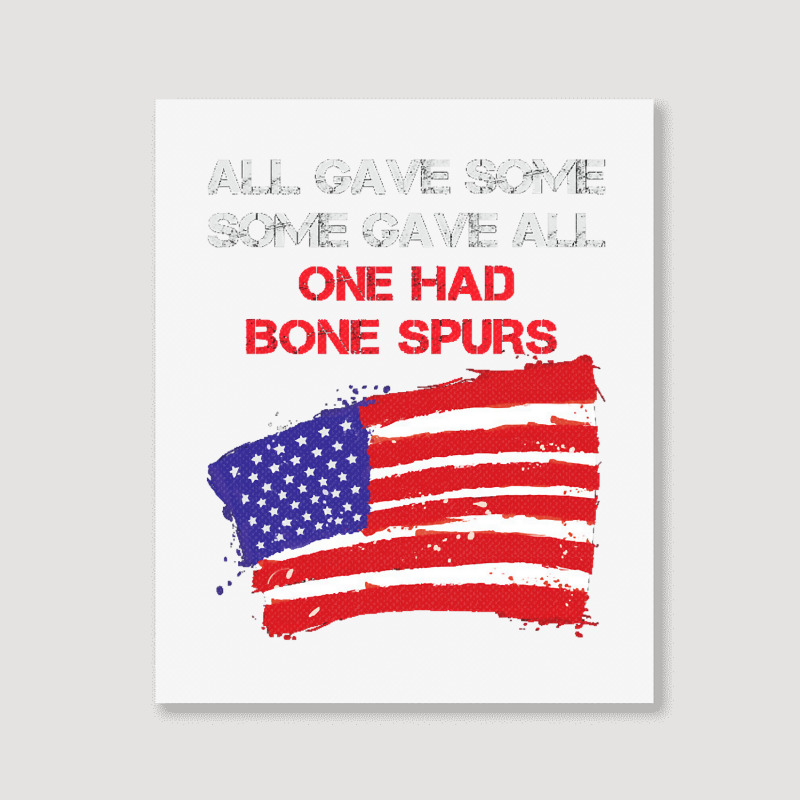 All Gave Some Some Gave All One Had Bone Spurs Portrait Canvas Print | Artistshot