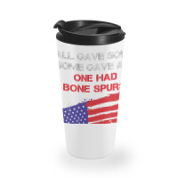 All Gave Some Some Gave All One Had Bone Spurs Travel Mug | Artistshot