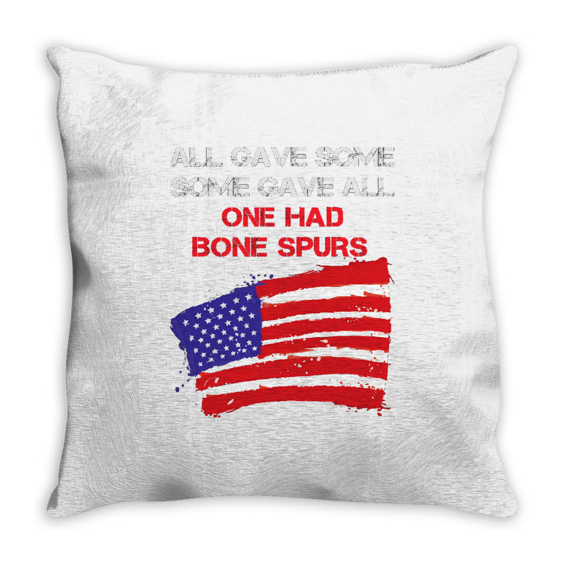 All Gave Some Some Gave All One Had Bone Spurs Throw Pillow | Artistshot