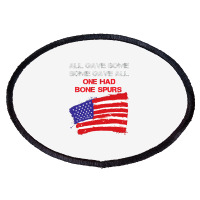 All Gave Some Some Gave All One Had Bone Spurs Oval Patch | Artistshot