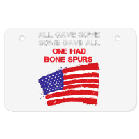 All Gave Some Some Gave All One Had Bone Spurs Atv License Plate | Artistshot