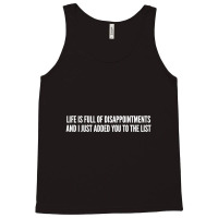 Life Is Full Of Disappointments And I Just Added You To The List Tank Top | Artistshot