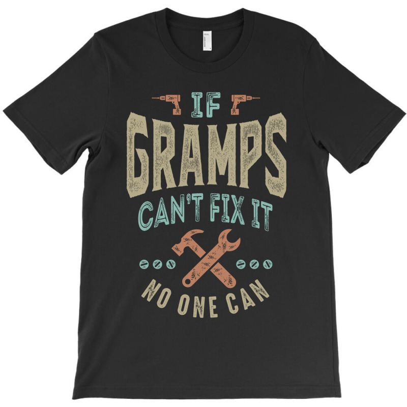 If Gramps Can't Fix It T-shirt | Artistshot