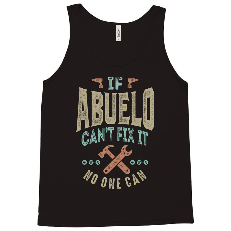 If Abuelo Can't Fix It Tank Top | Artistshot