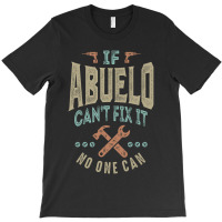 If Abuelo Can't Fix It T-shirt | Artistshot