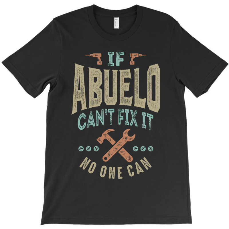 If Abuelo Can't Fix It T-shirt | Artistshot