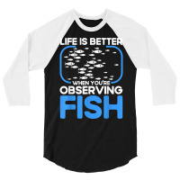 Marine Biologist Life Is Better When Observing Fish T Shirt 3/4 Sleeve Shirt | Artistshot