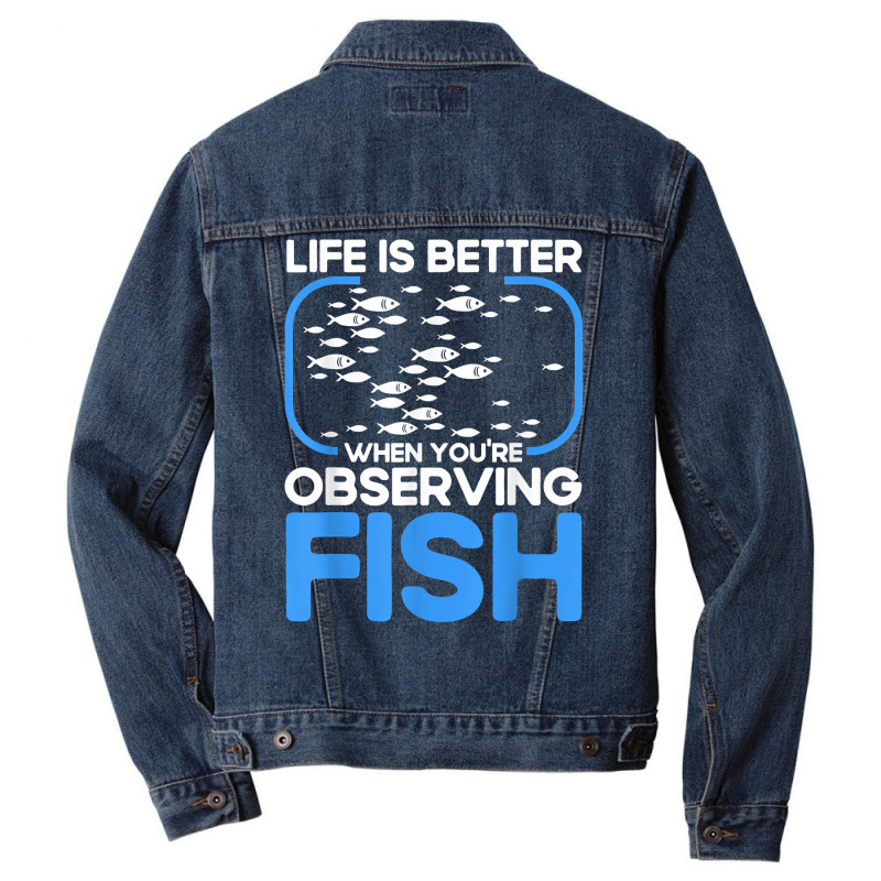 Marine Biologist Life Is Better When Observing Fish T Shirt Men Denim Jacket | Artistshot