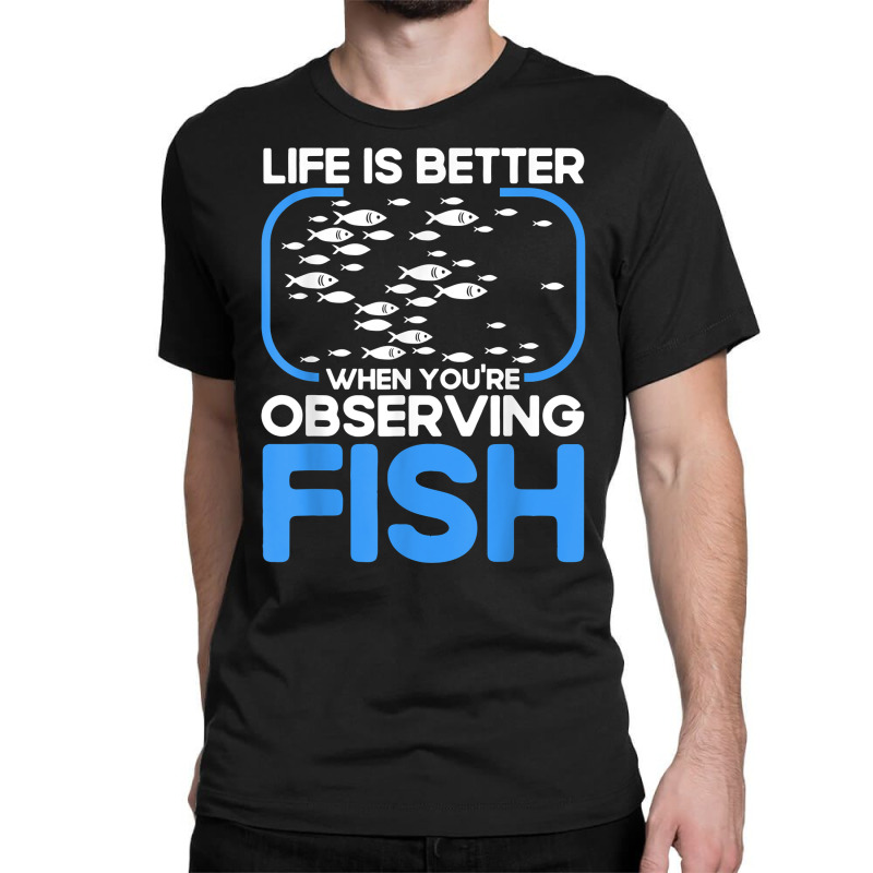 Marine Biologist Life Is Better When Observing Fish T Shirt Classic T-shirt | Artistshot