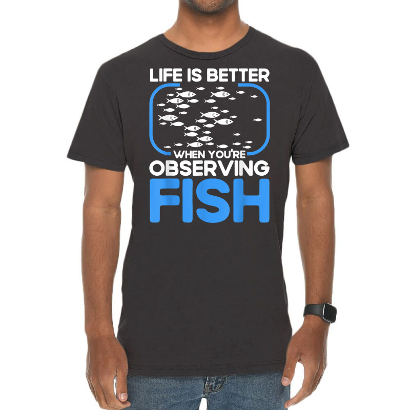 Marine Biologist Life Is Better When Observing Fish T Shirt Vintage T-shirt | Artistshot