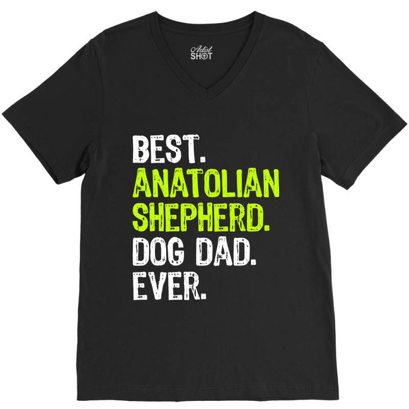 Anatolian Shepherd Dog Dad Fathers Day Dog Lovers T Shirt V-Neck Tee by bakien89 | Artistshot