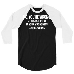 no you re wrong sarcasm slogan funny shirt 3/4 Sleeve Shirt | Artistshot