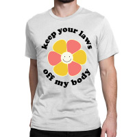 Keep Your Laws Off My Body Classic T-shirt | Artistshot