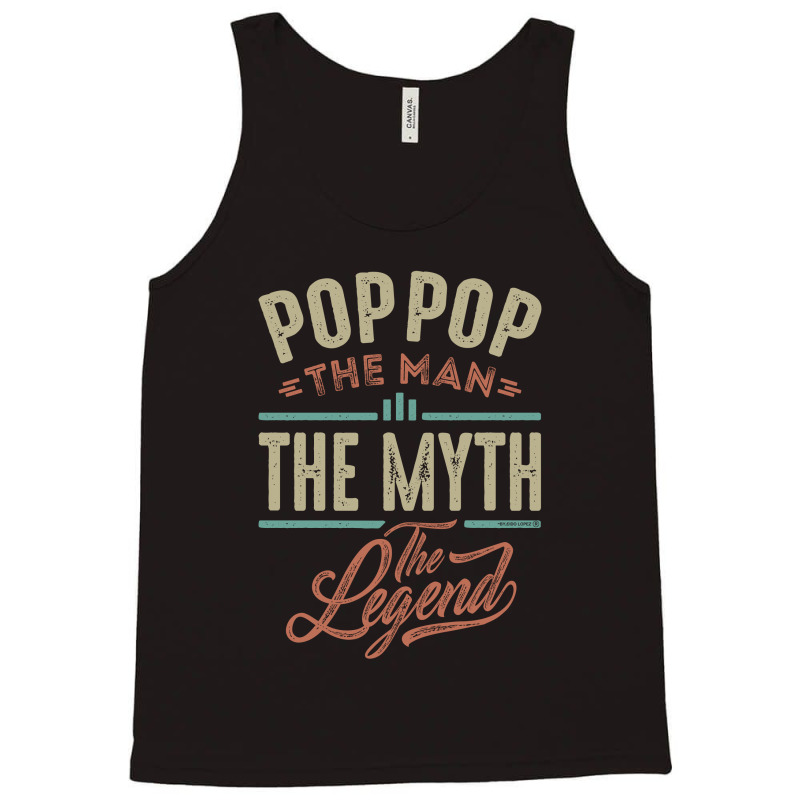 Pop Pop The Myth The Legend Tank Top | Artistshot