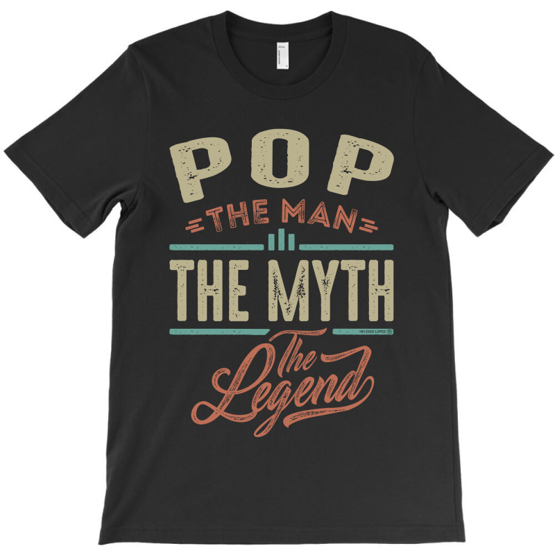 Pop The Myth The Legend T-shirt | Artistshot