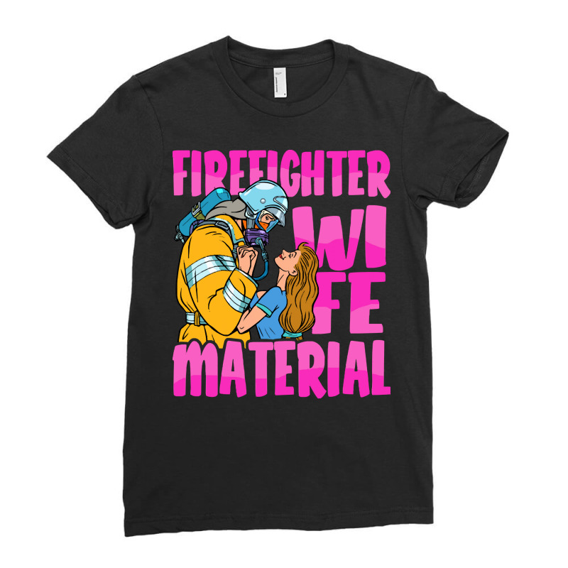 Firefighter T  Shirt Firefighter Wife Material   Fire Department Firem Ladies Fitted T-Shirt by rwilliamson105 | Artistshot