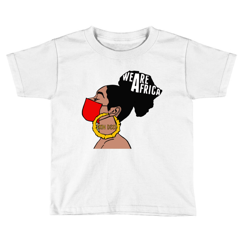 We're African Skin Deep Women Toddler T-shirt | Artistshot