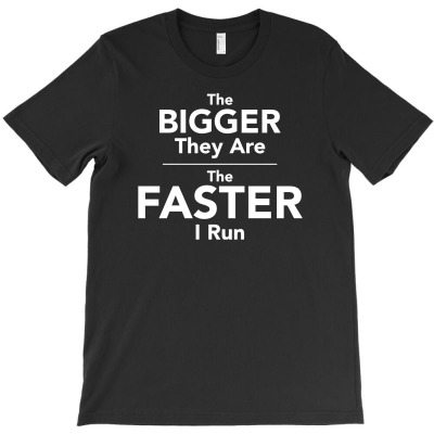 The Bigger They Are The Faster T-shirt Designed By Toni Hadiyanto