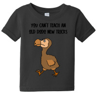 Dodo T  Shirt You Can't Teach An Old Dodo New Tricks Satire T  Shirt Baby Tee | Artistshot