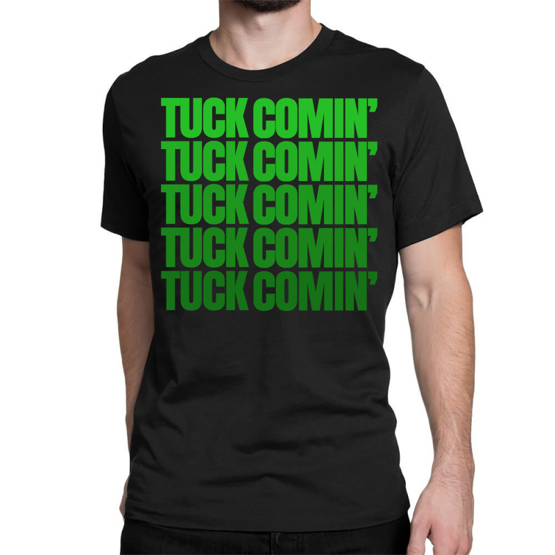 Tuck Comin' Classic T-shirt by devy | Artistshot