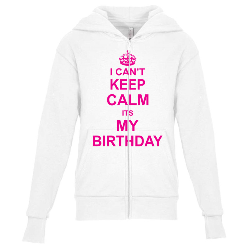 I Cant Keep Calm Its My Birthday Youth Zipper Hoodie | Artistshot