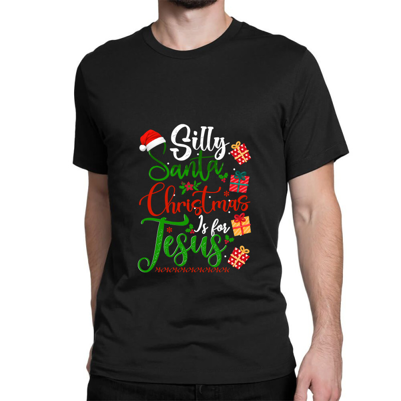 Silly Santa Christmas Is For Jesus Christian Xmas Costume T Shirt Classic T-shirt by Saiful_Siddique | Artistshot