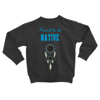 Proud To Be Native Dreamcatcher 44 T  Shirt Native American Native Dre Toddler Sweatshirt | Artistshot