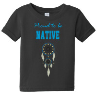 Proud To Be Native Dreamcatcher 44 T  Shirt Native American Native Dre Baby Tee | Artistshot