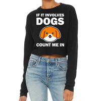 If It Involves Dogs Count Me In Cropped Sweater | Artistshot