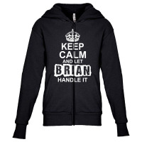 Keep Calm And Let Brian Handle It Youth Zipper Hoodie | Artistshot