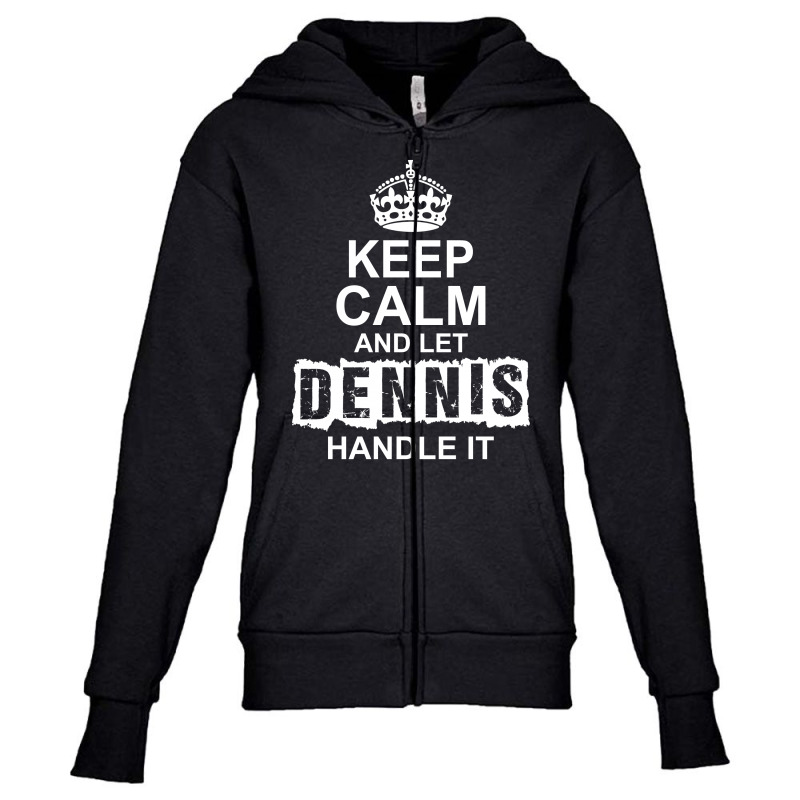 Keep Calm And Let Dennis Handle It Youth Zipper Hoodie by tshiart | Artistshot