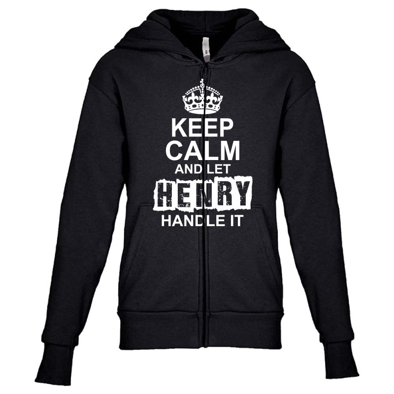 Keep Calm And Let Henry Handle It Youth Zipper Hoodie by tshiart | Artistshot