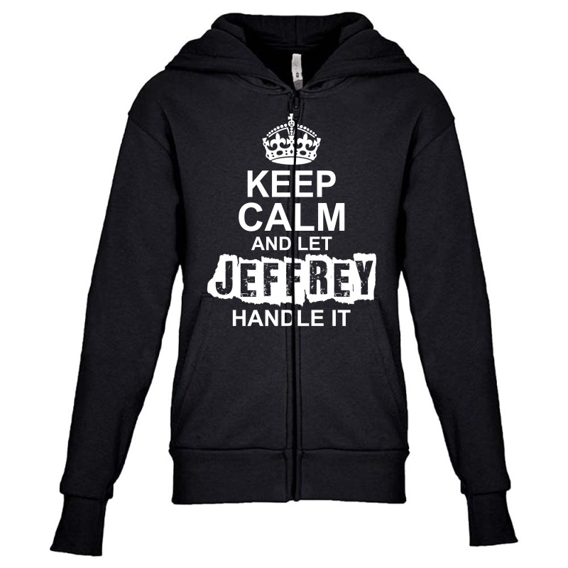 Keep Calm And Let Jeffrey Handle It Youth Zipper Hoodie by tshiart | Artistshot