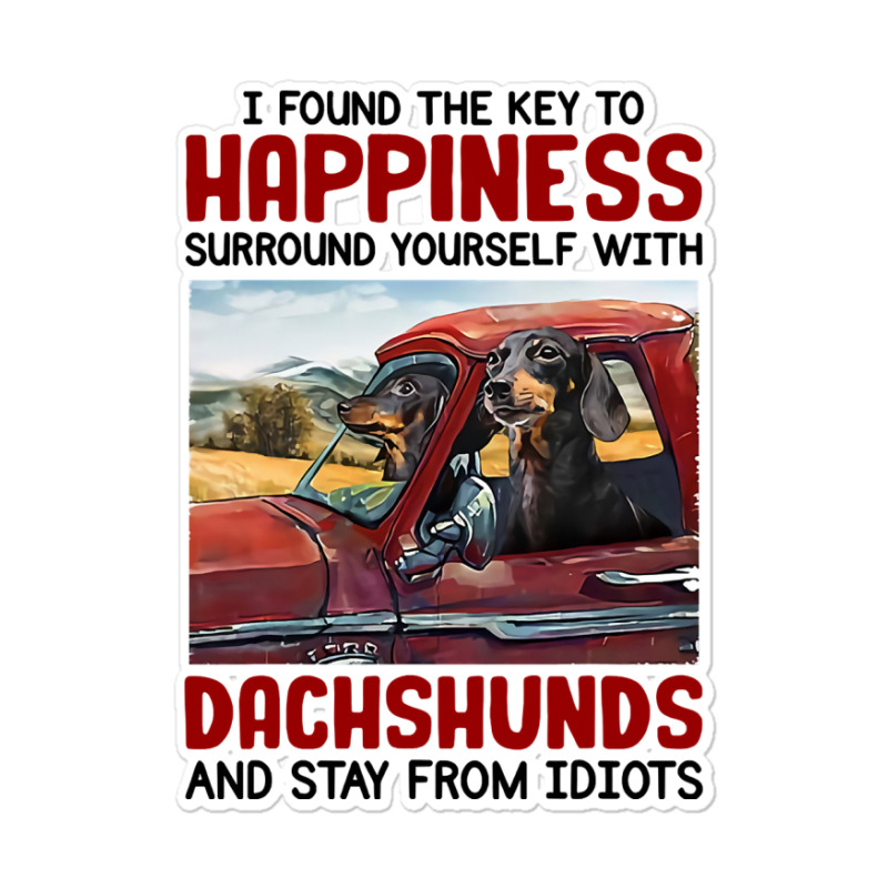 Dachshund Dog I Found Key To Happiness Surround Yourself With Dachshun Sticker | Artistshot