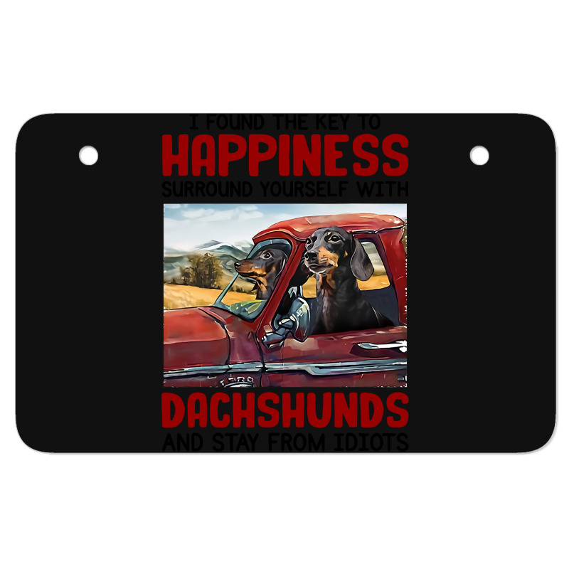 Dachshund Dog I Found Key To Happiness Surround Yourself With Dachshun Atv License Plate | Artistshot