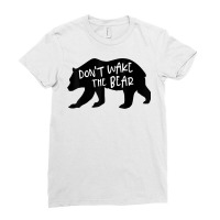 Cool New Don't Wake The Bear Funny Sarcastic Novelty Item T Shirt Ladies Fitted T-shirt | Artistshot