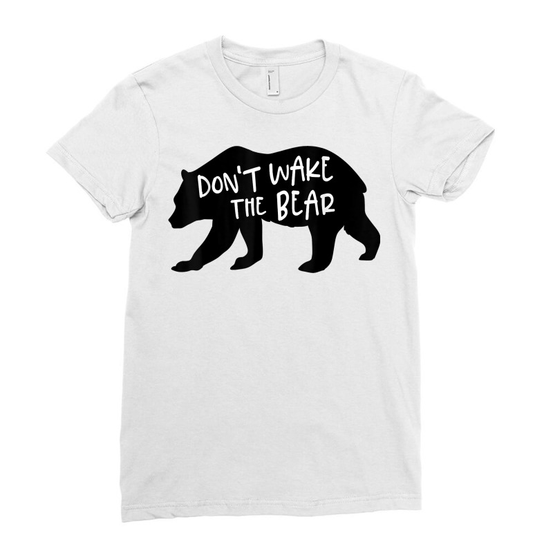 Cool New Don't Wake The Bear Funny Sarcastic Novelty Item T Shirt Ladies Fitted T-Shirt by agueron | Artistshot