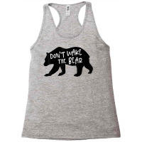 Cool New Don't Wake The Bear Funny Sarcastic Novelty Item T Shirt Racerback Tank | Artistshot