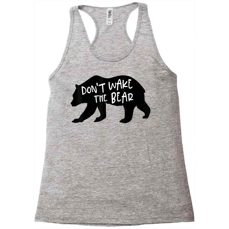 Cool New Don't Wake The Bear Funny Sarcastic Novelty Item T Shirt Racerback Tank by agueron | Artistshot