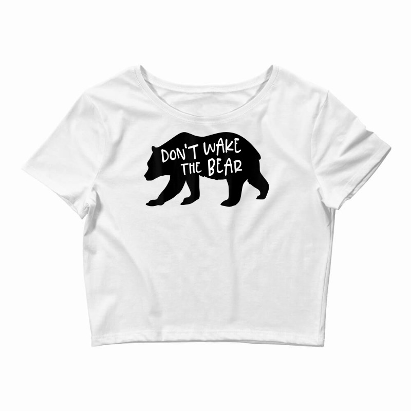 Cool New Don't Wake The Bear Funny Sarcastic Novelty Item T Shirt Crop Top by agueron | Artistshot